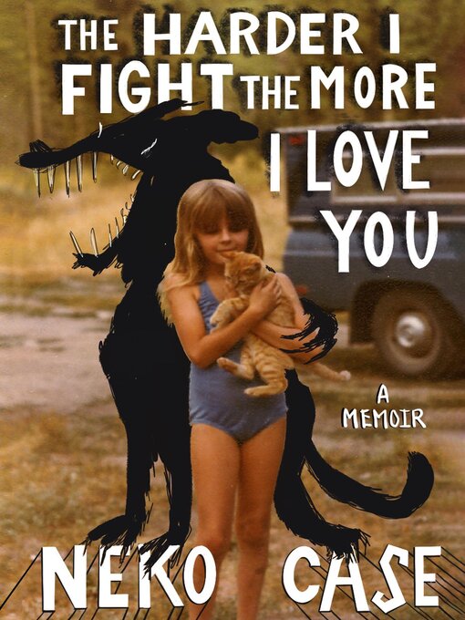 Title details for The Harder I Fight the More I Love You by Neko Case - Available